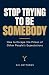 Stop Trying To Be Somebody