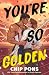 You're So Golden by Chip Pons You're So Golden by Chip Pons