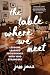 The Table Where We Meet: Le...