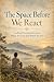 The Space Before We React: ...