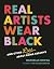 Real Artists Wear Black: An...