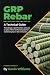 GRP Rebar, A Technical Guide
