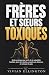 FRÈRES ET SŒURS TOXIQUES by VIVIAN ELLINGTON
