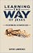 Learning the Way of Jesus: Five Rhythms for a Life Shaped by Jesus