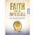 Faith for the Impossible - ...