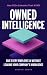 Owned Intelligence: Give Ev...