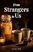 From Strangers to Us: A Novel