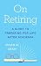 On Retiring: A Guide to Pre...