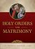 Holy Orders and Matrimony by Fr. Michael Mueller CSsR