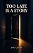 TOO LATE IS A STORY: Why St...
