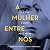 A mulher entre nós