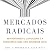 Mercados radicais: Reinvent...