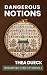 Dangerous Notions by Thea Dueck Dangerous Notions by Thea Dueck