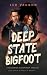 Deep State Bigfoot
