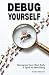 Debug Yourself: Reprogram Your Mind, Body & Spirit for Well-Being