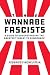The Wannabe Fascists: A Gui...