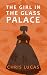 The Girl in the Glass Palace by Chris  Lucas