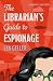 The Librarian's Guide to Espionage by Lea Geller