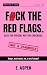 F#ck the Red Flags. Date th...