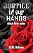 Justice In Our Hands: A Bla...