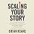Scaling Your Story: The 5-S...