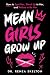 Mean Girls Grow Up: How to ...