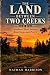 The Land Between Two Creeks...