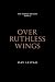 Over Ruthless Wings by Day Leitao Over Ruthless Wings by Day Leitao