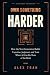 Own Something Harder: How t...