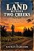 The Land Between Two Creeks...