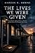 The Lives We Were Given by Marcus R Horne