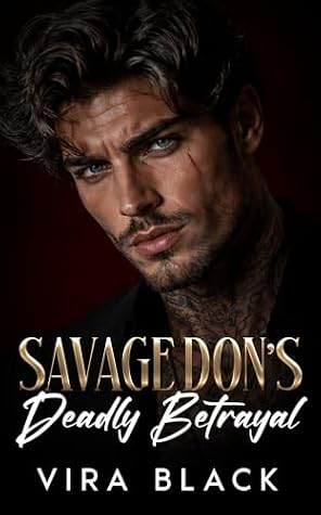 Savage Don's Deadly Betrayal : An Enemies to Lovers Mafia Romance (Empire of Savages)