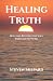 Healing Truth: How God Rest...