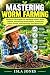 MASTERING WORM FARMING : Ad...