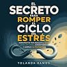 El secreto para romper el ciclo del estrés: Herramientas para regular el TDAH, vivir con calma, concentrarte y cumplir tus propósitos