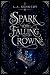 Spark of the Falling Crown by L.A. Kennedy Spark of the Falling Crown by L.A. Kennedy