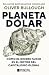 Planeta dólar: Cómo el dine...