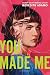 You Made Me