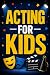 Acting for Kids: How to Sta...