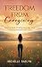 Freedom from Caregiving by Michelle Raelyn