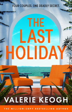 Read The Last Holiday: A BRAND NEW dark thriller of holiday secrets, shocking betrayals and murder from BESTSELLER Valerie Keogh