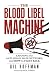 The Blood Libel Machine: Ex...