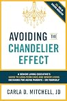 Avoiding the Chandelier Effect: A Senior Living Executive's Guide to Long-Term Care and Senior Living Decisions for Aging Parents-Or Yourself Avoiding the Chandelier Effect: A Senior Living Executive's Guide to Long-Term Care and Senior Living Decisions for Aging Parents-Or Yourself