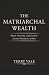 The Matriarchal Wealth: Wom...
