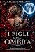 I FIGLI DELL'OMBRA: L'ALTRO...