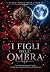 I FIGLI DELL'OMBRA: L'ALTRO...