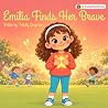 Emilia Finds Her Brave (The Growing With Emilia Series)