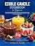Edible Candle Cookbook for Beginners: The Ultimate Candle Making Recipe Collection for Creating Beautiful Chocolate, Honey, and Fruit-Inspired Candles with Step-by-Step Instructions