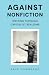 Against Nonfiction: Writing...