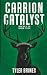 Carrion Catalyst by Tyler Brines